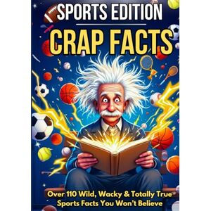 Ward, Michelle CRAP FACTS: The Sports Edition — Hardback Gift Edition: 110+ Wild, Funny & Totally True Sports Facts for Teens and Adults: Sports Trivia, Epic Fails, ... Shocking Moments (The Crap Facts Collection) Ward, Michelle CRAP FACTS: The Sports Edition — Hardback Gift Edition: 110+ Wild, Funny & Totally True Sports Facts for Teens and Adults: Sports Trivia, Epic Fails, ... Shocking Moments (The Crap Facts Collection)