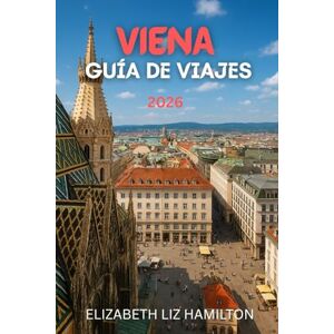 LIZ HAMILTON, ELIZABETH GUIDA TURISTICA DI VIENNA 2026: La guida definitiva del 2026 alla cultura, alla cucina, alle attrazioni e alle gite di un giorno di Vienna LIZ HAMILTON, ELIZABETH GUIDA TURISTICA DI VIENNA 2026: La guida definitiva del 2026 alla cultura, alla cucina, alle attrazioni e alle gite di un giorno di Vienna