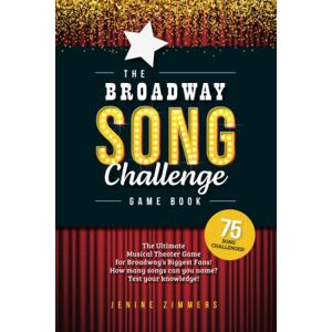 Zimmers, Jenine The Broadway Song Challenge Game Book: The Ultimate Musical Theater Game for Broadway Fans – with Bonus Trivia! Zimmers, Jenine The Broadway Song Challenge Game Book: The Ultimate Musical Theater Game for Broadway Fans – with Bonus Trivia!