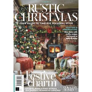 Future Publishing Ltd Country Homes & Interiors: Rustic Christmas: Warm and Cozy Holiday Decorating Ideas for Your Country Home Future Publishing Ltd Country Homes & Interiors: Rustic Christmas: Warm and Cozy Holiday Decorating Ideas for Your Country Home