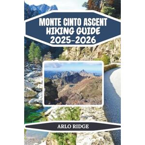 RIDGE, ARLO MONTE CINTO ASCENT HIKING GUIDE 2025-2026: Conquer Corsica’s Highest Peak with Expert Trails & Adventure Tips: 28 (Trek Beyond Borders Guides) RIDGE, ARLO MONTE CINTO ASCENT HIKING GUIDE 2025-2026: Conquer Corsica’s Highest Peak with Expert Trails & Adventure Tips: 28 (Trek Beyond Borders Guides)