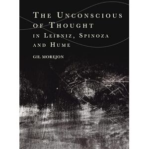 Gil Morejon The Unconscious of Thought in Leibniz, Spinoza, and Hume (Cycles) Gil Morejon The Unconscious of Thought in Leibniz, Spinoza, and Hume (Cycles)