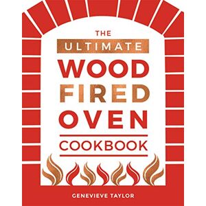 Taylor The Ultimate Wood-Fired Oven Cookbook: Recipes, Tips and Tricks that Make the Most of Your Outdoor Oven (Cooking with Fire and Outdoor Cooking) Taylor The Ultimate Wood-Fired Oven Cookbook: Recipes, Tips and Tricks that Make the Most of Your Outdoor Oven (Cooking with Fire and Outdoor Cooking)