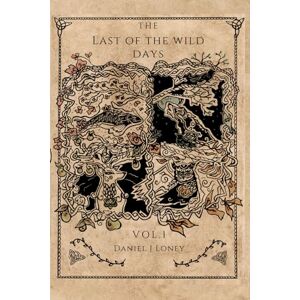 Loney, Daniel J The Last of the Wild Days: Volume One Loney, Daniel J The Last of the Wild Days: Volume One