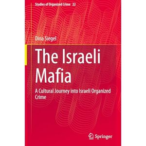 Siegel, Dina The Israeli Mafia: A Cultural Journey into Israeli Organized Crime: 22 (Studies of Organized Crime, 22) Siegel, Dina The Israeli Mafia: A Cultural Journey into Israeli Organized Crime: 22 (Studies of Organized Crime, 22)