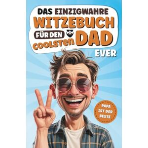 Berg, Julian Das einzigwahre Witzebuch für den coolsten Dad ever! Mit den besten Witzen, Flachwitzen und Scherzfragen! Das perfekte Geschenk für coole Väter Berg, Julian Das einzigwahre Witzebuch für den coolsten Dad ever! Mit den besten Witzen, Flachwitzen und Scherzfragen! Das perfekte Geschenk für coole Väter