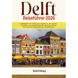 Way, Welt Delft Reiseführer 2026: Entdecken Sie Sehenswürdigkeiten, versteckte Juwelen und Insider-Tipps für die Erkundung der Keramikhauptstadt der Niederlande. Way, Welt Delft Reiseführer 2026: Entdecken Sie Sehenswürdigkeiten, versteckte Juwelen und Insider-Tipps für die Erkundung der Keramikhauptstadt der Niederlande.