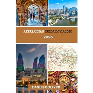 Oliver, Daniele Azerbaigian Guida di viaggio 2026 Oliver, Daniele Azerbaigian Guida di viaggio 2026