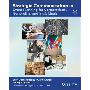 Parmelee, Sheri Dean Strategic Communication in Event Planning for Corporations, Nonprofits, and Individuals (The Wiley Event Management Series) Parmelee, Sheri Dean Strategic Communication in Event Planning for Corporations, Nonprofits, and Individuals (The Wiley Event Management Series)