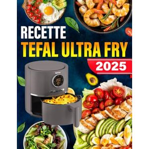 Ingeburg, moulkjs Recette Tefal Ultra Fry: 120+ Recettes Rapides, Saines et Délicieuses pour des Repas, Accompagnements et Desserts Croustillants, Faibles en Gras avec Moins d'Huile Ingeburg, moulkjs Recette Tefal Ultra Fry: 120+ Recettes Rapides, Saines et Délicieuses pour des Repas, Accompagnements et Desserts Croustillants, Faibles en Gras avec Moins d'Huile