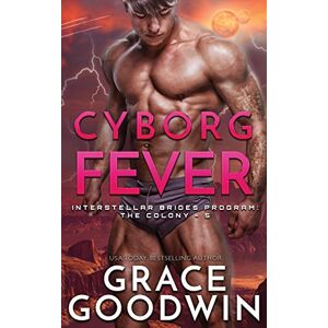 Goodwin, Grace Cyborg Fever: 5 (Interstellar Brides(r) Program: The Colony) Goodwin, Grace Cyborg Fever: 5 (Interstellar Brides(r) Program: The Colony)