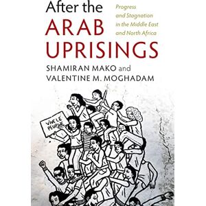 Mako, Shamiran After the Arab Uprisings: Progress and Stagnation in the Middle East and North Africa Mako, Shamiran After the Arab Uprisings: Progress and Stagnation in the Middle East and North Africa