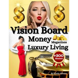 Alfonzo, Gloria Vision Board Magazine: 300+ Pictures, Quotes &Words to Achieve Your Best Year Ever/luxury life, money, riches/ The Ultimate 2024 Vision Board Clip Art ... Life/Visualize, Inspire and Create Life Goals Alfonzo, Gloria Vision Board Magazine: 300+ Pictures, Quotes &Words to Achieve Your Best Year Ever/luxury life, money, riches/ The Ultimate 2024 Vision Board Clip Art ... Life/Visualize, Inspire and Create Life Goals