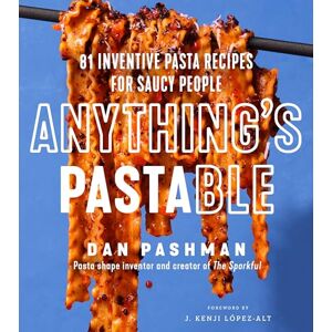 Pashman, Dan Anything's Pastable: 81 Inventive Pasta Recipes for Saucy People Pashman, Dan Anything's Pastable: 81 Inventive Pasta Recipes for Saucy People