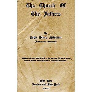 Newman, John Henry The Church Of The Fathers Newman, John Henry The Church Of The Fathers