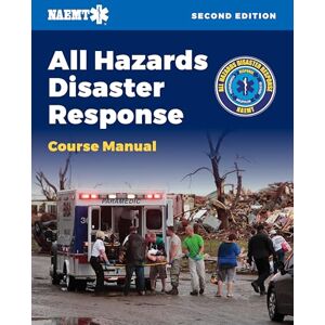 National Association of Emergency Medical Technicians (NAEMT) AHDR: All Hazards Disaster Response: Course Manual National Association of Emergency Medical Technicians (NAEMT) AHDR: All Hazards Disaster Response: Course Manual