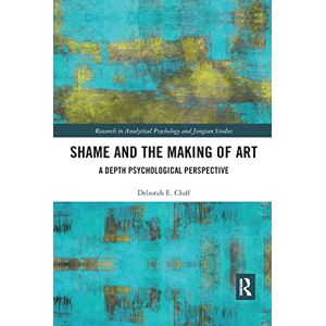 Cluff, Deborah Shame and the Making of Art: A Depth Psychological Perspective (Research in Analytical Psychology and Jungian Studies) Cluff, Deborah Shame and the Making of Art: A Depth Psychological Perspective (Research in Analytical Psychology and Jungian Studies)