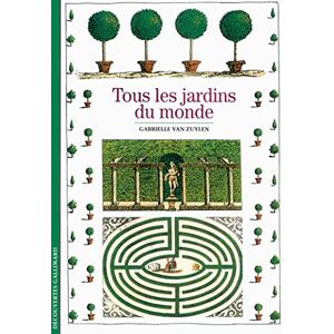 Van Zuylen, Gabrielle Tous les jardins du monde (Découvertes Gallimard Culture et société) Van Zuylen, Gabrielle Tous les jardins du monde (Découvertes Gallimard Culture et société)