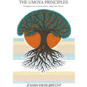 Engelbrecht, Johan THE UMOYA PRINCIPLES: Harnessing Your Nervous System’s Power to Adapt, Heal, and Thrive Engelbrecht, Johan THE UMOYA PRINCIPLES: Harnessing Your Nervous System’s Power to Adapt, Heal, and Thrive