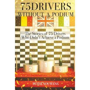Nouwens, Peter 75 DRIVERS WITHOUT A PODIUM: The Stories of 75 Drivers Who Didn’t Achieve a Podium (75 YEARS OF THE PODIUM) Nouwens, Peter 75 DRIVERS WITHOUT A PODIUM: The Stories of 75 Drivers Who Didn’t Achieve a Podium (75 YEARS OF THE PODIUM)