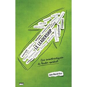 MacArthur, John Le leadership (The Book on Leadership): Les caractéristiques du leader spirituel MacArthur, John Le leadership (The Book on Leadership): Les caractéristiques du leader spirituel