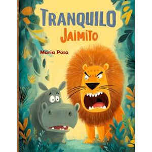 Posa, Maria Tranquilo Jaimito: Un libro en español para niños: Una historia que muestra que las palabras valen más que la fuerza: 4 (Vamos hipopótamos) Posa, Maria Tranquilo Jaimito: Un libro en español para niños: Una historia que muestra que las palabras valen más que la fuerza: 4 (Vamos hipopótamos)