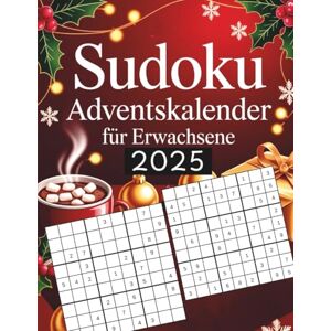 Berg, Alina Sudoku-Adventskalender für Erwachsene: 24 Tage Weihnachtsfreude mit 144 Rätseln von leicht bis schwer (Geschenkidee für die Feiertage) Berg, Alina Sudoku-Adventskalender für Erwachsene: 24 Tage Weihnachtsfreude mit 144 Rätseln von leicht bis schwer (Geschenkidee für die Feiertage)