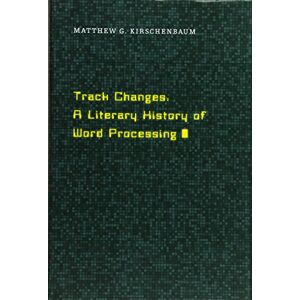 Matthew G. Kirschenbaum Track Changes: A Literary History of Word Processing Matthew G. Kirschenbaum Track Changes: A Literary History of Word Processing