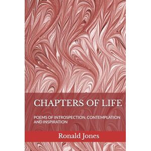 Jones JP, Mr. Ronald Dacosta CHAPTERS OF LIFE: POEMS OF INTROSPECTION, CONTEMPLATION AND INSPIRATION Jones JP, Mr. Ronald Dacosta CHAPTERS OF LIFE: POEMS OF INTROSPECTION, CONTEMPLATION AND INSPIRATION
