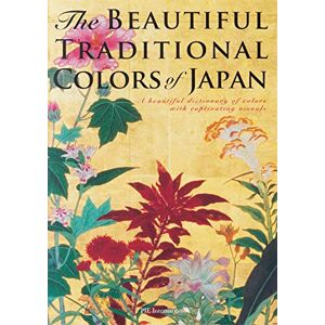 Hamada, Nobuyoshi The Beautiful Traditional Colors of Japan: A Beautiful Dictionary of Colors with Captivating Visuals Hamada, Nobuyoshi The Beautiful Traditional Colors of Japan: A Beautiful Dictionary of Colors with Captivating Visuals