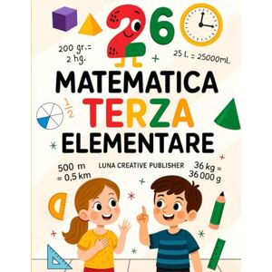 Creative Labs Matematica Terza Elementare: Percorso Completo con 13 Moduli di Esercizi, Problemi, Logica e Giochi per Bambini di 8-9 Anni con Soluzioni Creative Labs Matematica Terza Elementare: Percorso Completo con 13 Moduli di Esercizi, Problemi, Logica e Giochi per Bambini di 8-9 Anni con Soluzioni
