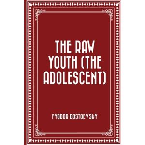 Dostoevsky, Fyodor The Raw Youth (The Adolescent) Dostoevsky, Fyodor The Raw Youth (The Adolescent)