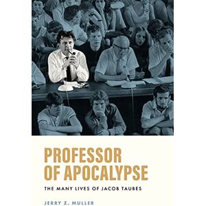 Muller, Jerry Z. Professor of Apocalypse: The Many Lives of Jacob Taubes Muller, Jerry Z. Professor of Apocalypse: The Many Lives of Jacob Taubes