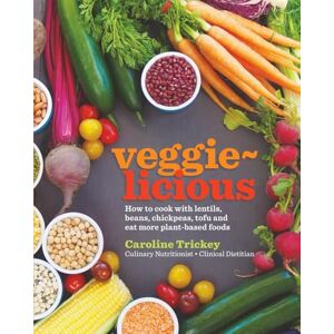 Trickey APD, Ms Caroline veggie-licious: how to cook with lentils. beans, chickpeas, tofu and eat more plant-based foods Trickey APD, Ms Caroline veggie-licious: how to cook with lentils. beans, chickpeas, tofu and eat more plant-based foods