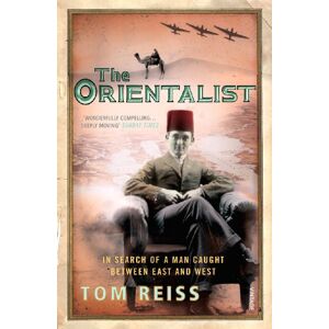 Reiss, Tom The Orientalist: In Search of a Man caught between East and West Reiss, Tom The Orientalist: In Search of a Man caught between East and West