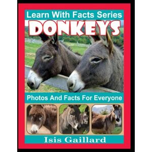 Gaillard, Isis Donkeys Photos and Facts for Everyone: Animals in Nature (Learn With Facts Series) Gaillard, Isis Donkeys Photos and Facts for Everyone: Animals in Nature (Learn With Facts Series)