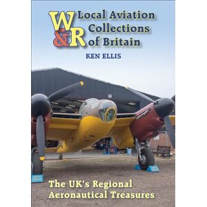 Ellis, Ken Local Aviation Collections of Britain: The UK's Regional Aeronautical Treasures Ellis, Ken Local Aviation Collections of Britain: The UK's Regional Aeronautical Treasures