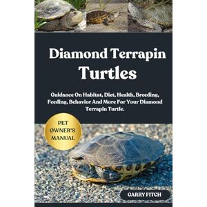 FITCH, GARRY DIAMOND TERRAPIN TURTLES: Guidance On Habitat, Diet, Health, Breeding, Feeding, Behavior And More For Your Diamond Terrapin Turtle. FITCH, GARRY DIAMOND TERRAPIN TURTLES: Guidance On Habitat, Diet, Health, Breeding, Feeding, Behavior And More For Your Diamond Terrapin Turtle.