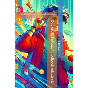 Lindwurm, Leo Das große Fußball Rätselbuch mit Jannis: Für alle, die mitdenken statt mitlaufen Lindwurm, Leo Das große Fußball Rätselbuch mit Jannis: Für alle, die mitdenken statt mitlaufen
