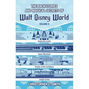 Smith, Christopher E. The Backstories and Magical Secrets of Walt Disney World: Volume Two: Adventureland, Tomorrowland, and Fantasyland (Disney Backstories) Smith, Christopher E. The Backstories and Magical Secrets of Walt Disney World: Volume Two: Adventureland, Tomorrowland, and Fantasyland (Disney Backstories)