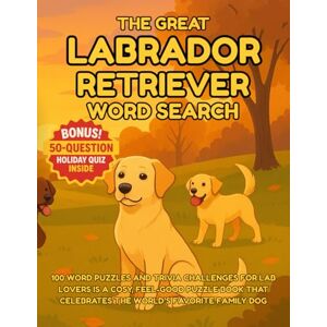 Mincher, Greg The Great Labrador Retriever Word Search 100 Word Puzzles and Trivia Challenges for Lab Lovers: Perfect Christmas gift for Labrador dog lovers, packed ... (The Great Dog Breed Word Search Series) Mincher, Greg The Great Labrador Retriever Word Search 100 Word Puzzles and Trivia Challenges for Lab Lovers: Perfect Christmas gift for Labrador dog lovers, packed ... (The Great Dog Breed Word Search Series)
