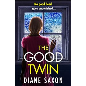 Saxon, Diane The Good Twin: A completely gripping psychological thriller from BESTSELLER Diane Saxon Saxon, Diane The Good Twin: A completely gripping psychological thriller from BESTSELLER Diane Saxon