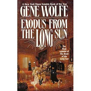 Wolfe, Gene Exodus From The Long Sun: The Final Volume of the Book of the Long Sun: 4 Wolfe, Gene Exodus From The Long Sun: The Final Volume of the Book of the Long Sun: 4