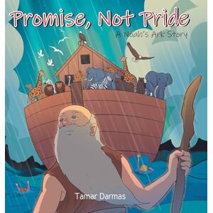 Darmas, Tamar Promise, Not Pride: A Noah's Ark Story Darmas, Tamar Promise, Not Pride: A Noah's Ark Story