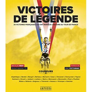 GEAY, NICOLAS Victoires de légende. 25 victoires qui ont marqué le Tour de France: 25 victoires qui ont marqué le Tour de France GEAY, NICOLAS Victoires de légende. 25 victoires qui ont marqué le Tour de France: 25 victoires qui ont marqué le Tour de France