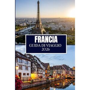 Miles, Philip FRANCIA GUIDA DI VIAGGIO 2026: Quello che nessuno ti ha detto prima di visitare: gemme nascoste, segreti locali e consigli pratici (immagine a colori) Miles, Philip FRANCIA GUIDA DI VIAGGIO 2026: Quello che nessuno ti ha detto prima di visitare: gemme nascoste, segreti locali e consigli pratici (immagine a colori)