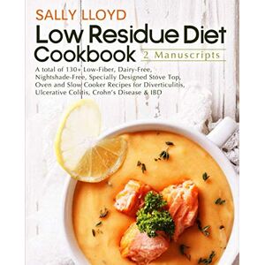 Lloyd, Sally Low Residue Diet Cookbook: 2 Manuscripts – A total of 130+ Low-Fiber, Dairy-Free, Nightshade-Free Stove Top, Oven and Slow Cooker Recipes for Diverticulitis, Ulcerative Colitis, Crohn’s Disease & IBD Lloyd, Sally Low Residue Diet Cookbook: 2 Manuscripts – A total of 130+ Low-Fiber, Dairy-Free, Nightshade-Free Stove Top, Oven and Slow Cooker Recipes for Diverticulitis, Ulcerative Colitis, Crohn’s Disease & IBD