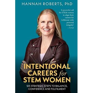 Roberts Intentional Careers for STEM Women: Six strategic steps to balance, confidence and fulfilment Roberts Intentional Careers for STEM Women: Six strategic steps to balance, confidence and fulfilment