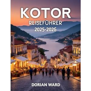 Ward, Dorian Kotor Reiseführer 2025-2026 Ward, Dorian Kotor Reiseführer 2025-2026