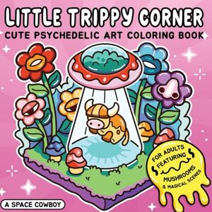 Cowboy, A Space Little Trippy Corner: Cute Psychedelic Art Coloring Book for Adults Featuring Mushrooms & Magical Scenes Cowboy, A Space Little Trippy Corner: Cute Psychedelic Art Coloring Book for Adults Featuring Mushrooms & Magical Scenes